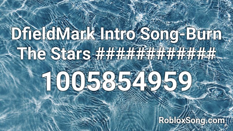 DfieldMark Intro Song-Burn The Stars ############  Roblox ID