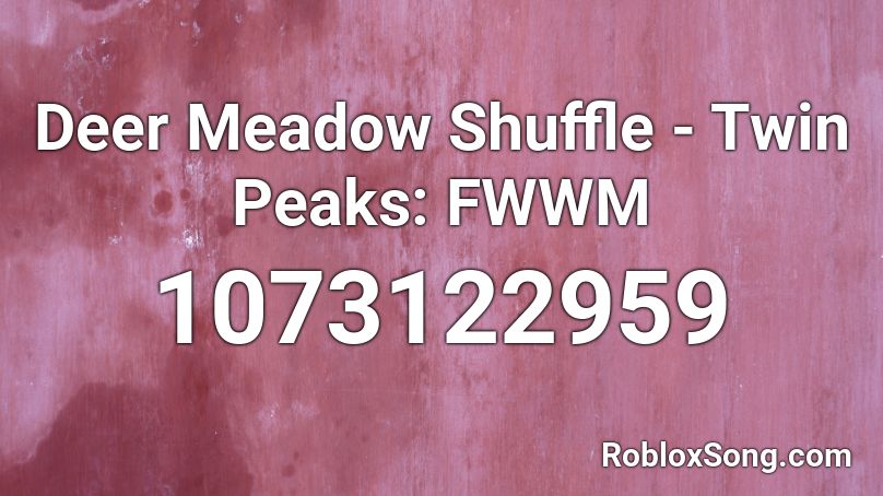 Deer Meadow Shuffle - Twin Peaks: FWWM Roblox ID