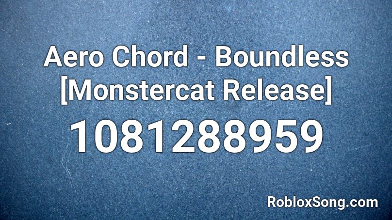 Aero Chord - Boundless [Monstercat Release] Roblox ID