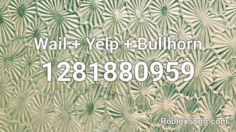 Wail + Yelp + Bullhorn Roblox ID