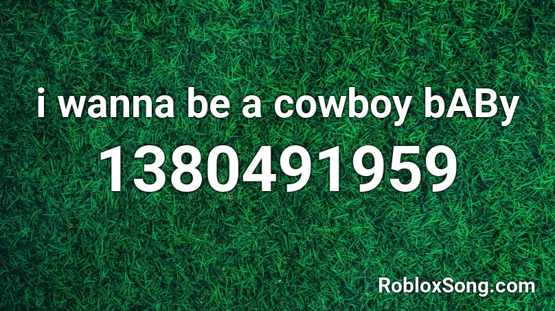 i wanna be a cowboy bABy Roblox ID