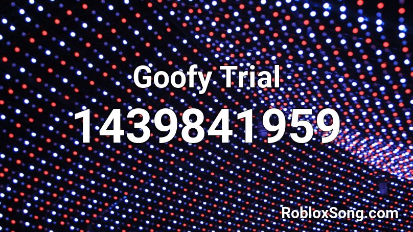 Goofy Trial Roblox ID