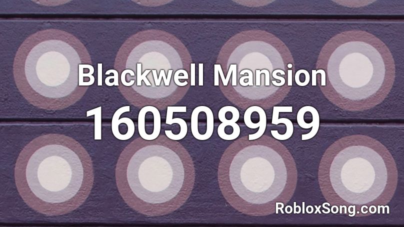 Blackwell Mansion Roblox ID