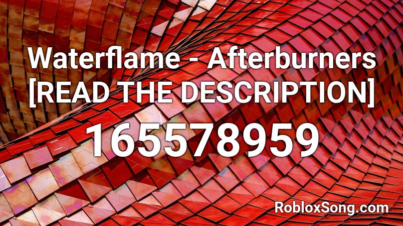 Waterflame - Afterburners [READ THE DESCRIPTION] Roblox ID