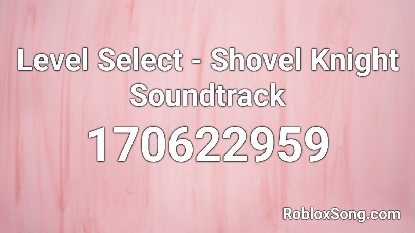 Level Select - Shovel Knight Soundtrack Roblox ID