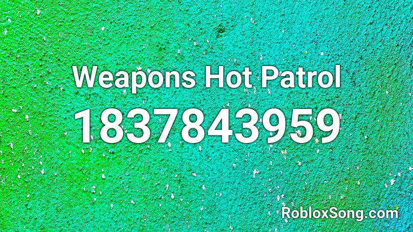 Weapons Hot Patrol Roblox ID