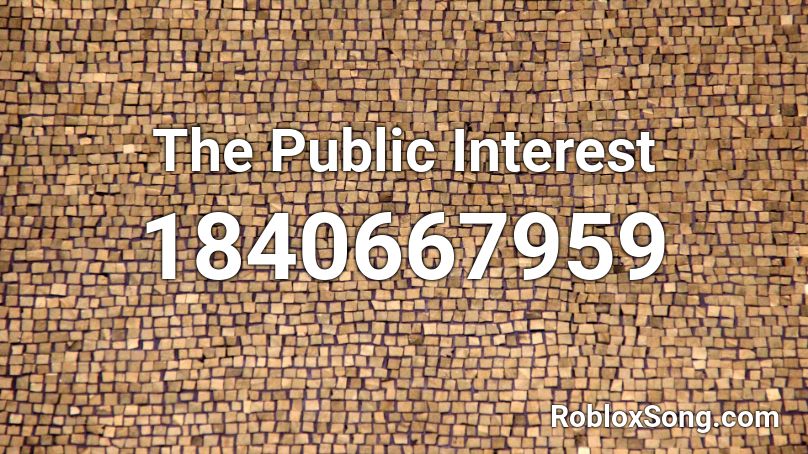 The Public Interest Roblox ID