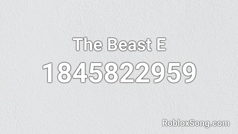 The Beast E Roblox ID