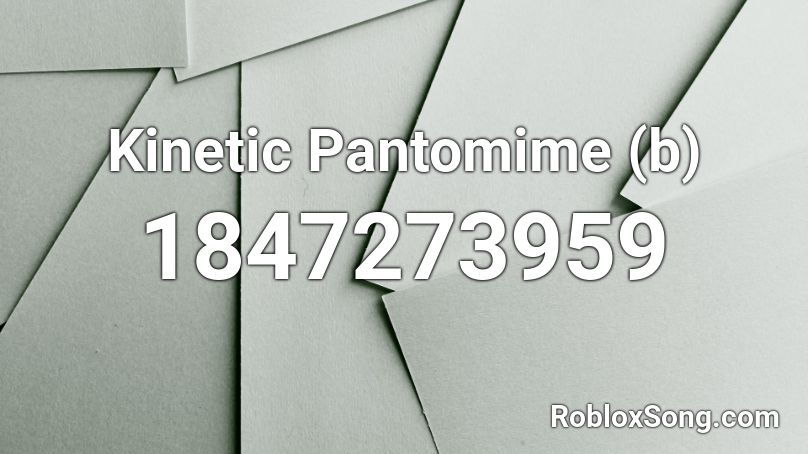 Kinetic Pantomime (b) Roblox ID