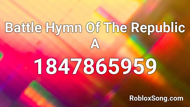 Battle Hymn Of The Republic A Roblox ID