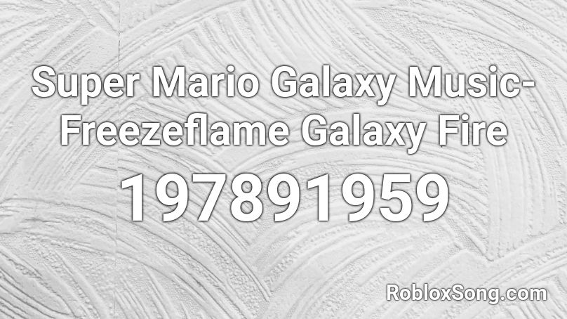 Super Mario Galaxy Music- Freezeflame Galaxy Fire  Roblox ID