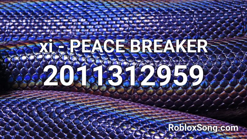 xi - PEACE BREAKER Roblox ID