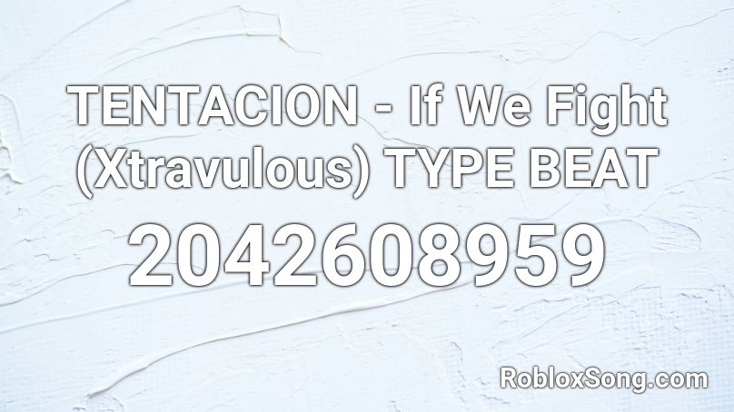 TENTACION - If We Fight (Xtravulous)  TYPE BEAT Roblox ID