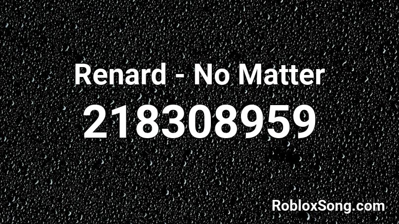 Renard - No Matter Roblox ID