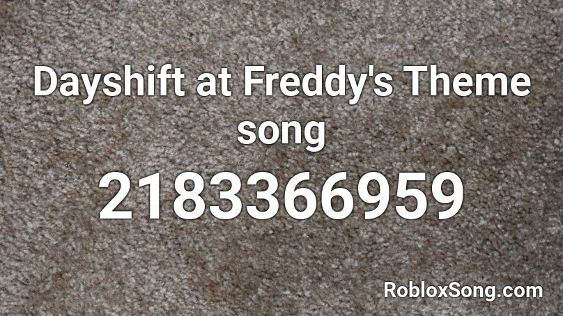 Dayshift at Freddy's Theme song Roblox ID