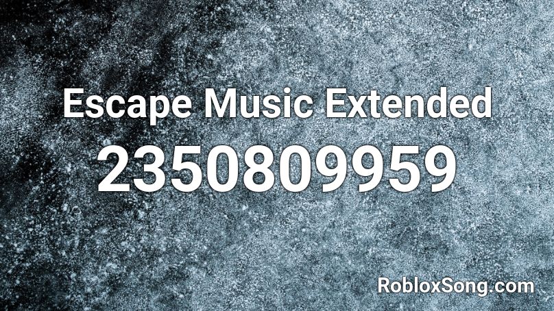 Escape Music Extended Roblox ID