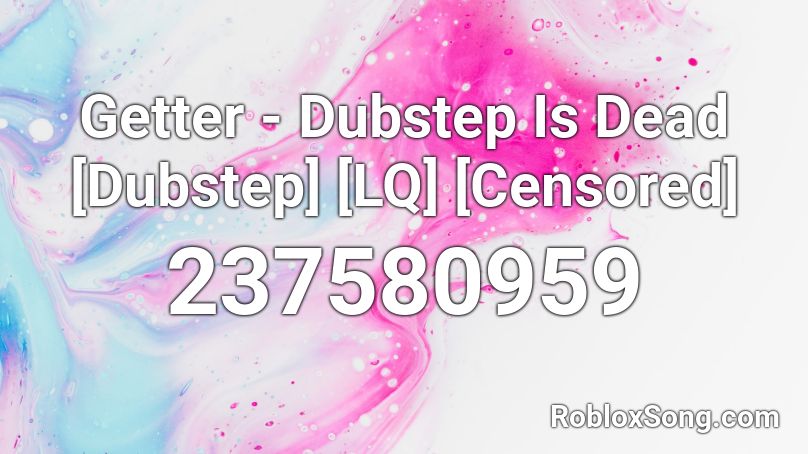 Getter - Dubstep Is Dead [Dubstep] [LQ] [Censored] Roblox ID