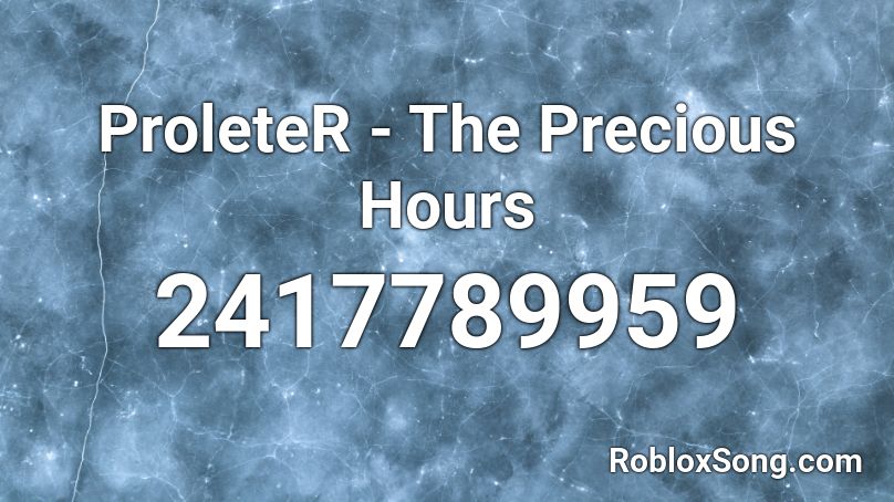 ProleteR - The Precious Hours Roblox ID