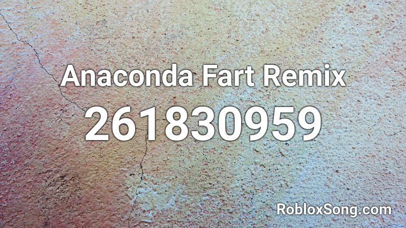 Anaconda Fart Remix Roblox ID