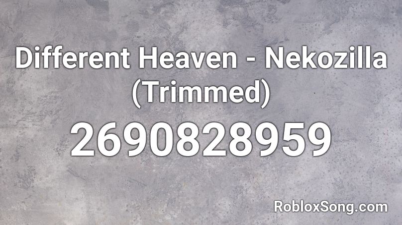 Different Heaven - Nekozilla (Trimmed) Roblox ID