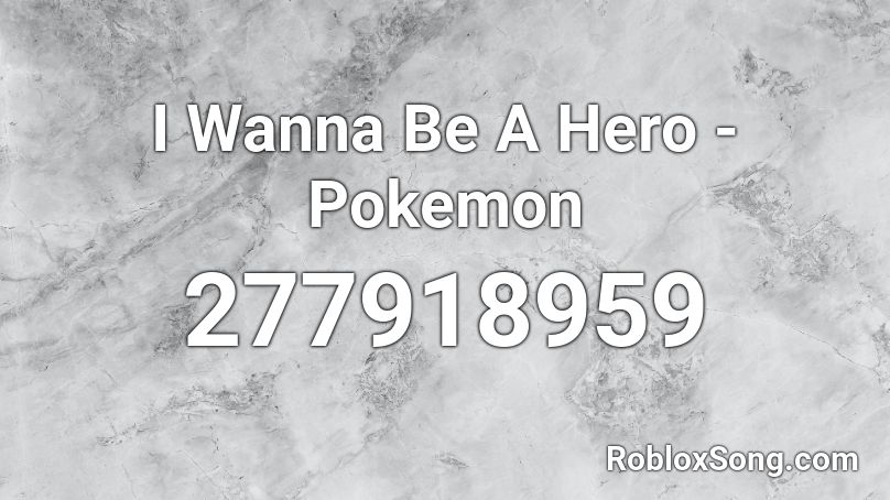 I Wanna Be A Hero Pokemon Roblox Id Roblox Music Codes - pokemon be a hero song roblox id