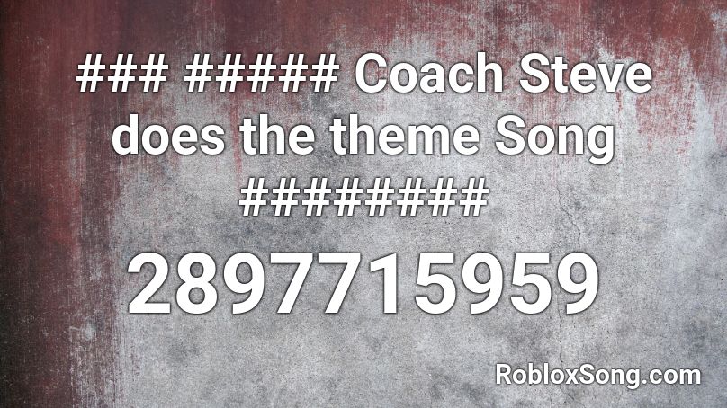 ### ##### Coach Steve does the theme Song ######## Roblox ID