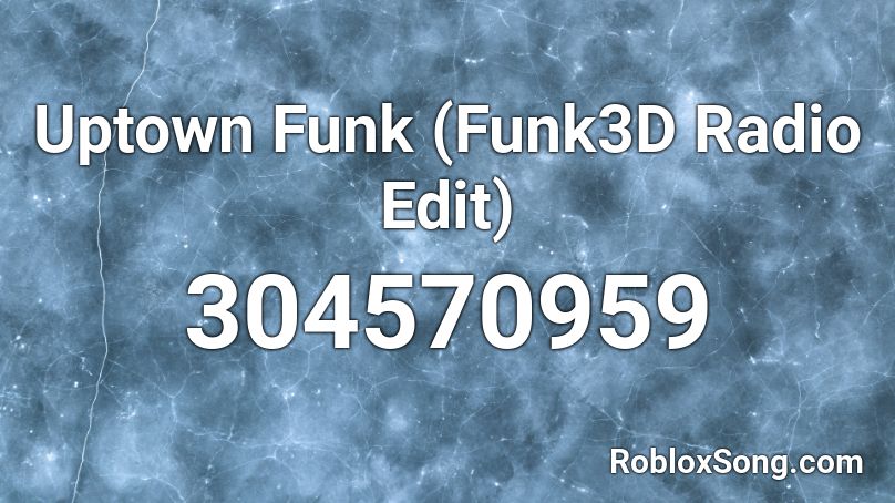  Uptown Funk (Funk3D Radio Edit) Roblox ID