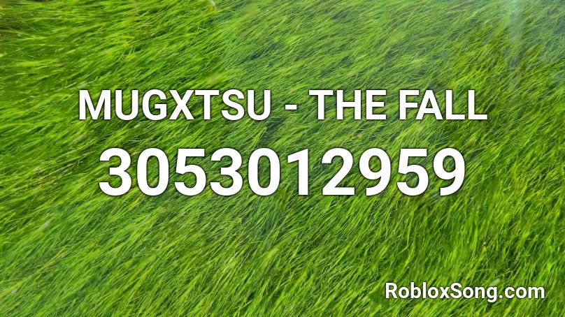 MUGXTSU - THE FALL Roblox ID