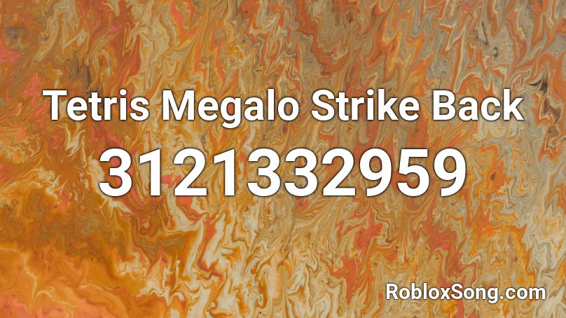 Tetris Megalo Strike Back Roblox ID