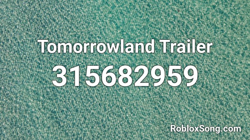 Tomorrowland Trailer Roblox ID
