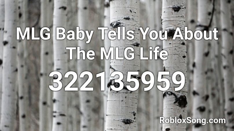 MLG Baby Tells You About The MLG Life Roblox ID