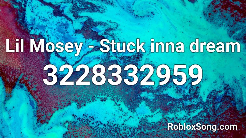 Lil Mosey - Stuck inna dream Roblox ID