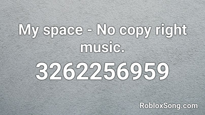 My Space No Copy Right Music Roblox Id Roblox Music Codes - my neck my back roblox code