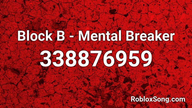 Block B - Mental Breaker Roblox ID