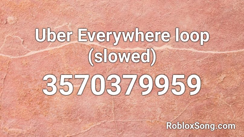 Uber Everywhere loop (slowed) Roblox ID