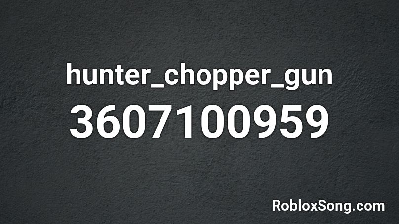 hunter_chopper_gun Roblox ID