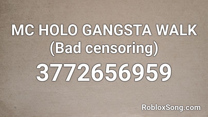 MC HOLO GANGSTA WALK (Bad censoring) Roblox ID