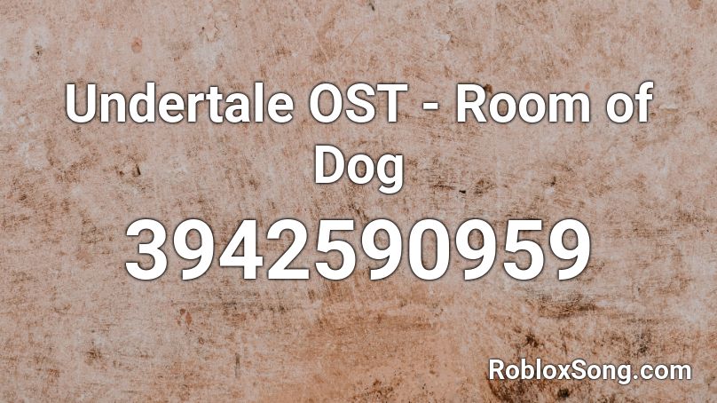 Undertale OST - Room of Dog Roblox ID