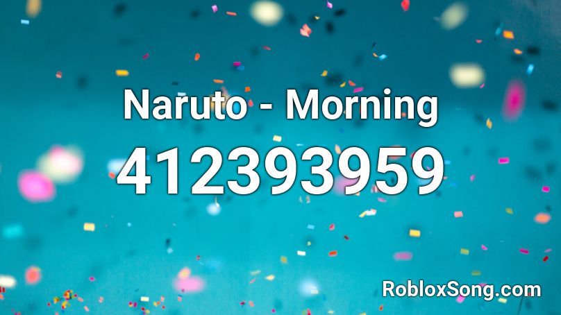 Naruto Morning Roblox Id Roblox Music Codes - roblox song id for the simpsons theme