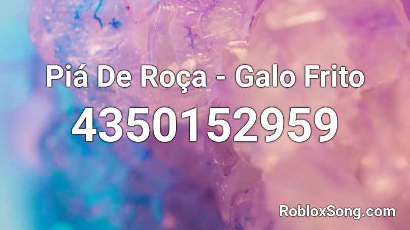 Piá De Roça - Galo Frito Roblox ID