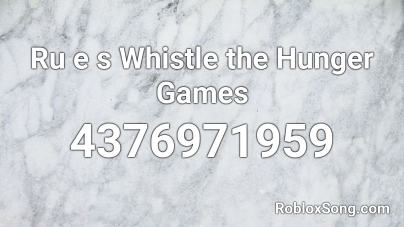 Ru e s Whistle the Hunger Games Roblox ID