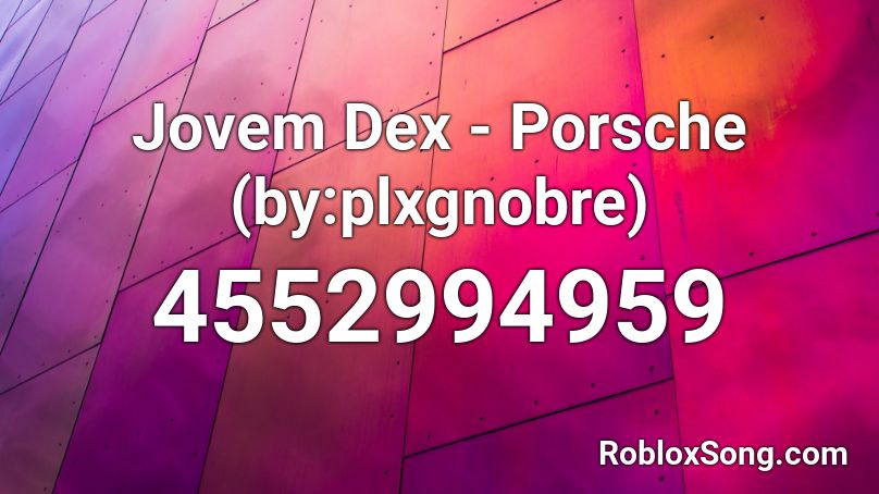 Jovem Dex - Porsche  (9daplug) Roblox ID