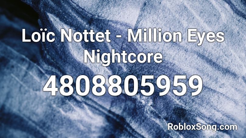 Loïc Nottet - Million Eyes Nightcore Roblox ID