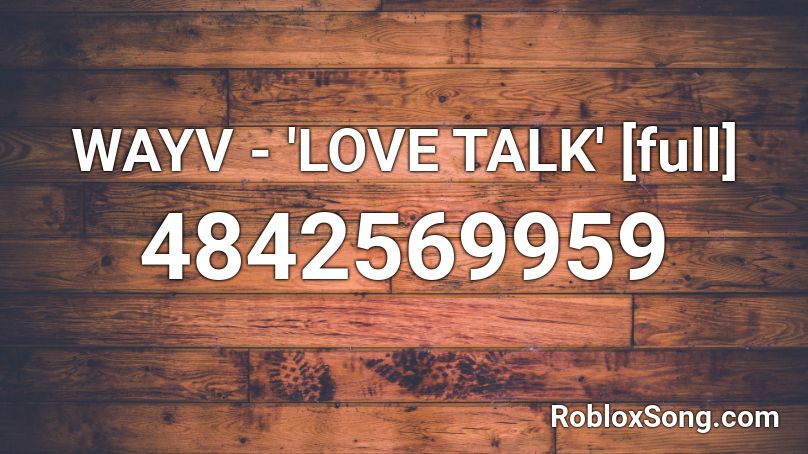 WAYV - 'LOVE TALK' [full] Roblox ID
