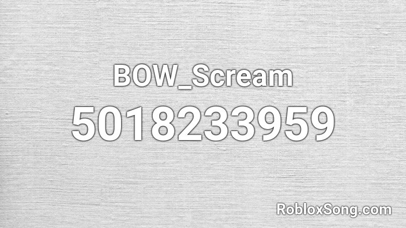 BOW_Scream Roblox ID