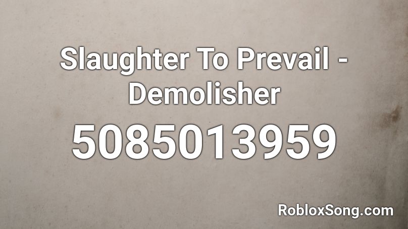 Slaughter To Prevail - Demolisher Roblox ID