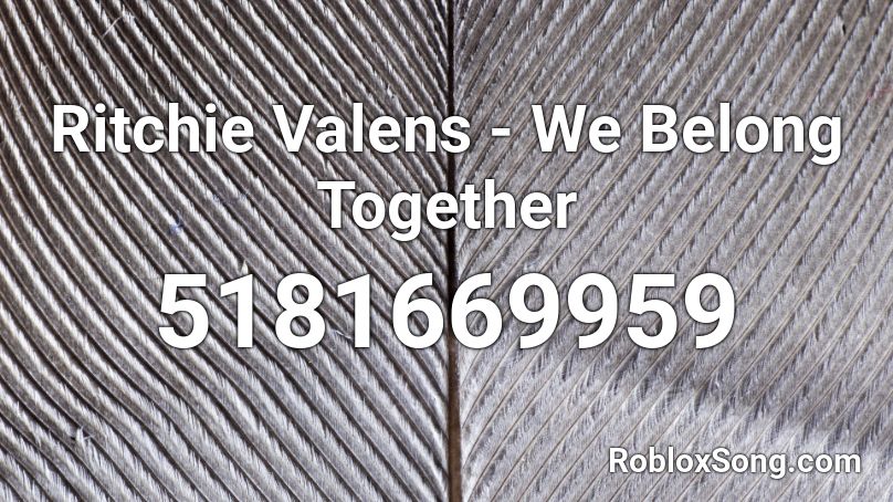 Ritchie Valens - We Belong Together Roblox ID