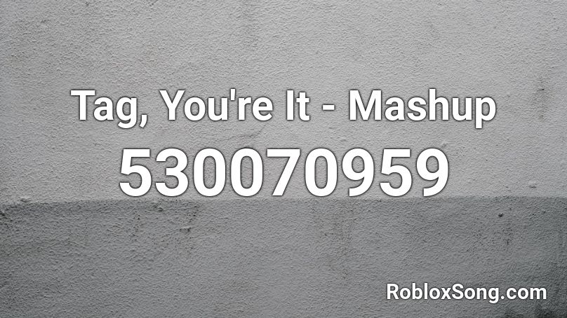 Tag, You're It - Mashup Roblox ID