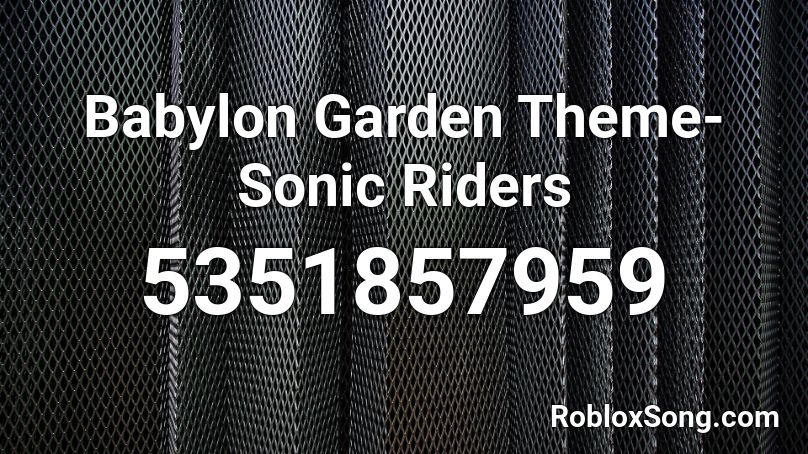 Babylon Garden Theme- Sonic Riders Roblox ID