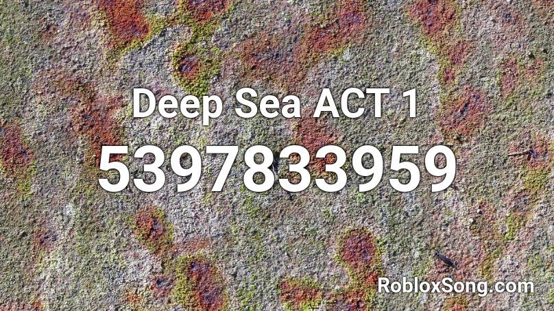 Deep Sea ACT 1 Roblox ID